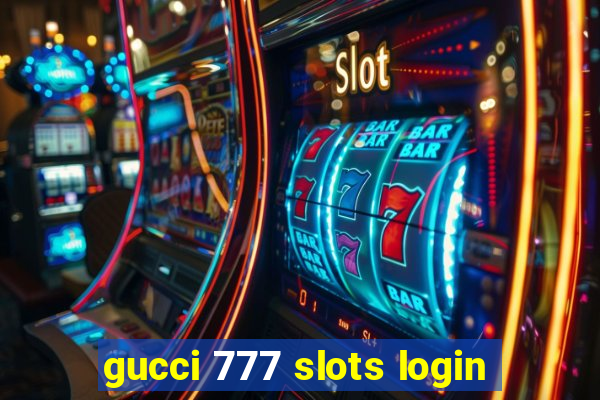 gucci 777 slots login